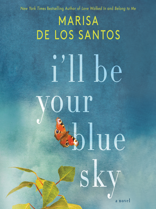 Title details for I'll Be Your Blue Sky by Marisa de los Santos - Wait list